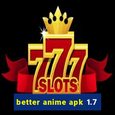 better anime apk 1.7